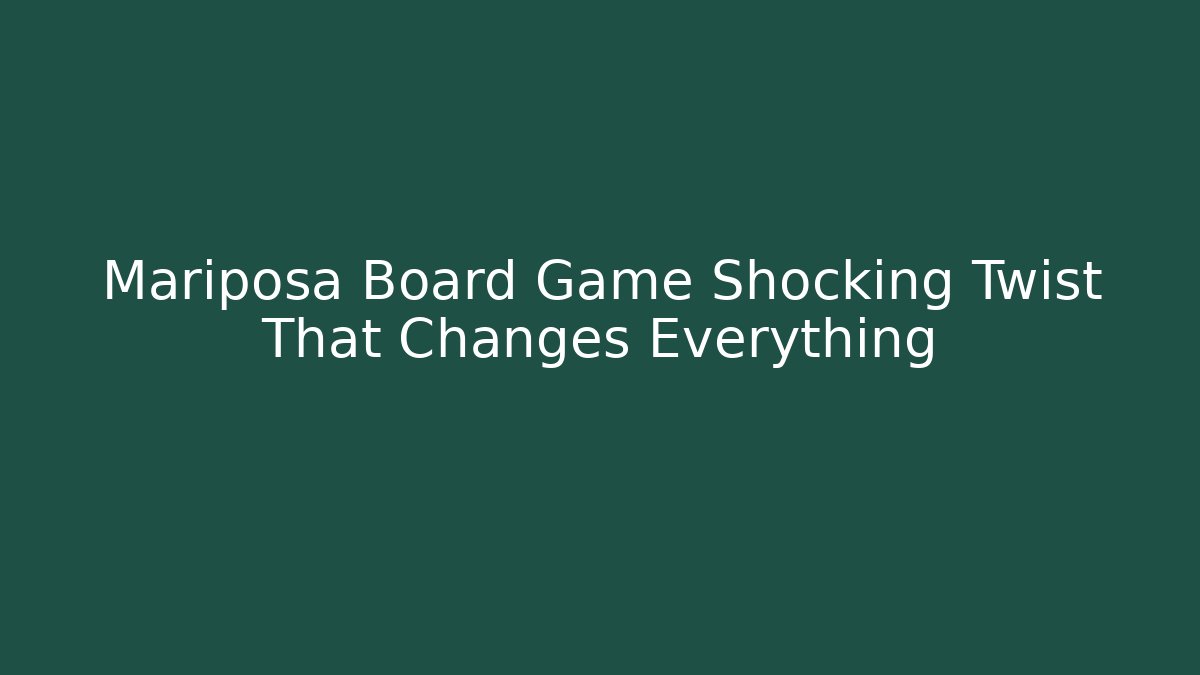 Mariposa Board Game Shocking Twist That Changes Everything