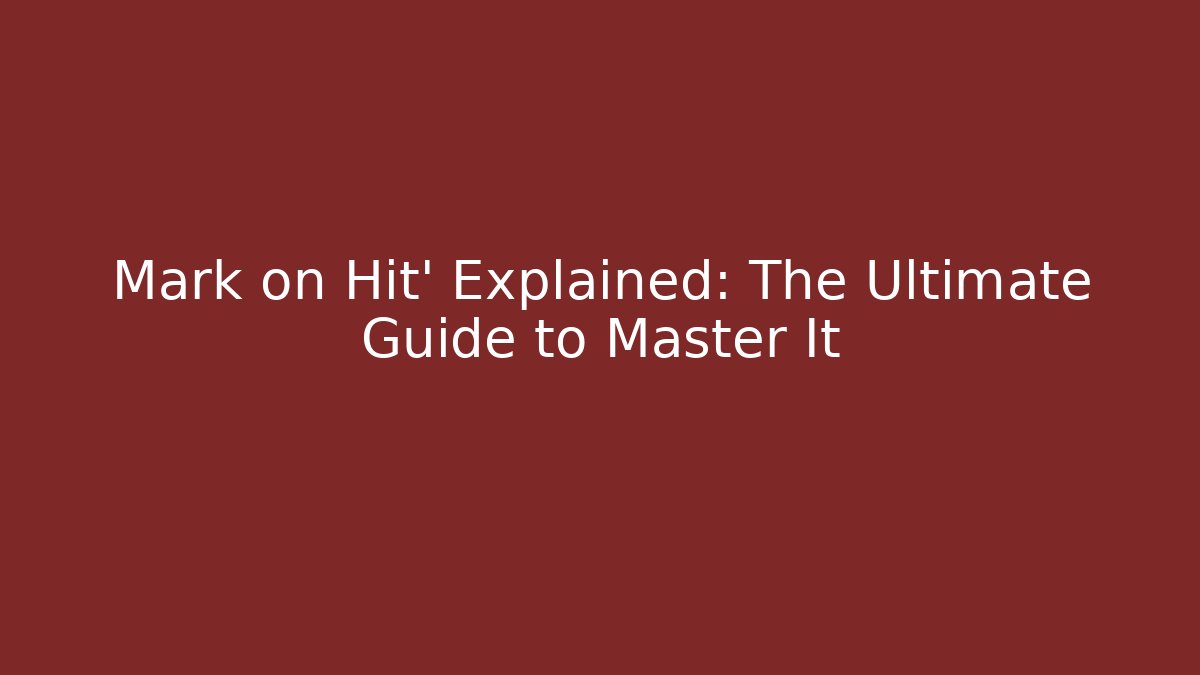 Mark on Hit' Explained: The Ultimate Guide to Master It