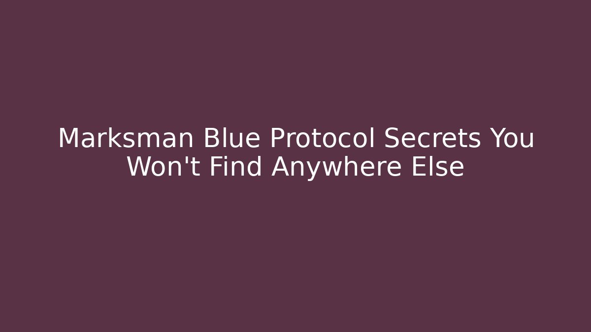 Marksman Blue Protocol Secrets You Won't Find Anywhere Else