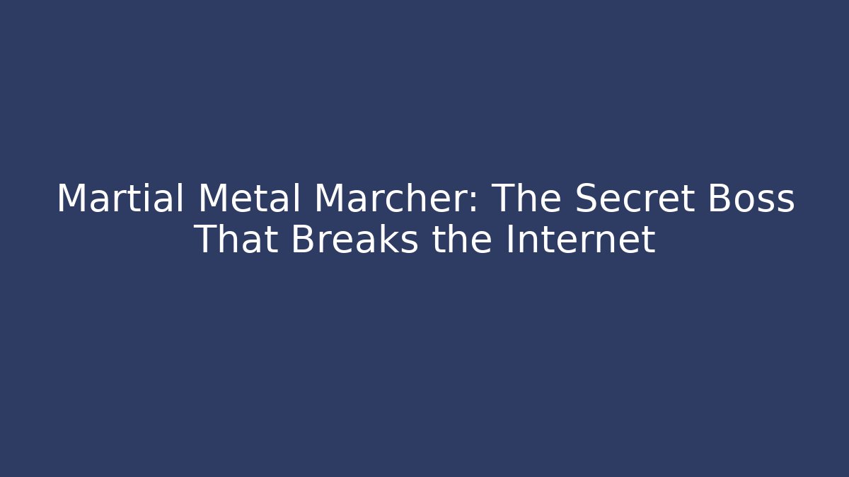 Martial Metal Marcher: The Secret Boss That Breaks the Internet - Felix Cat Insurance