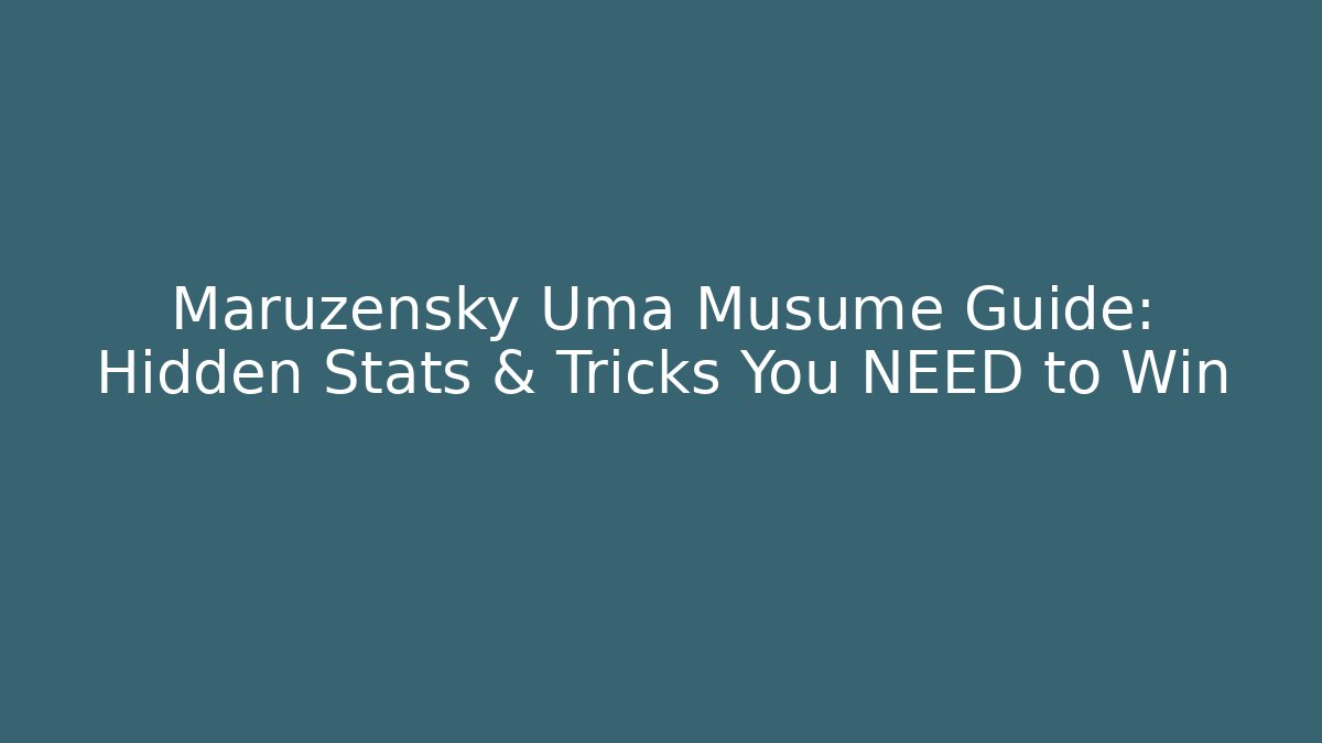 Maruzensky Uma Musume Guide: Hidden Stats & Tricks You NEED to Win