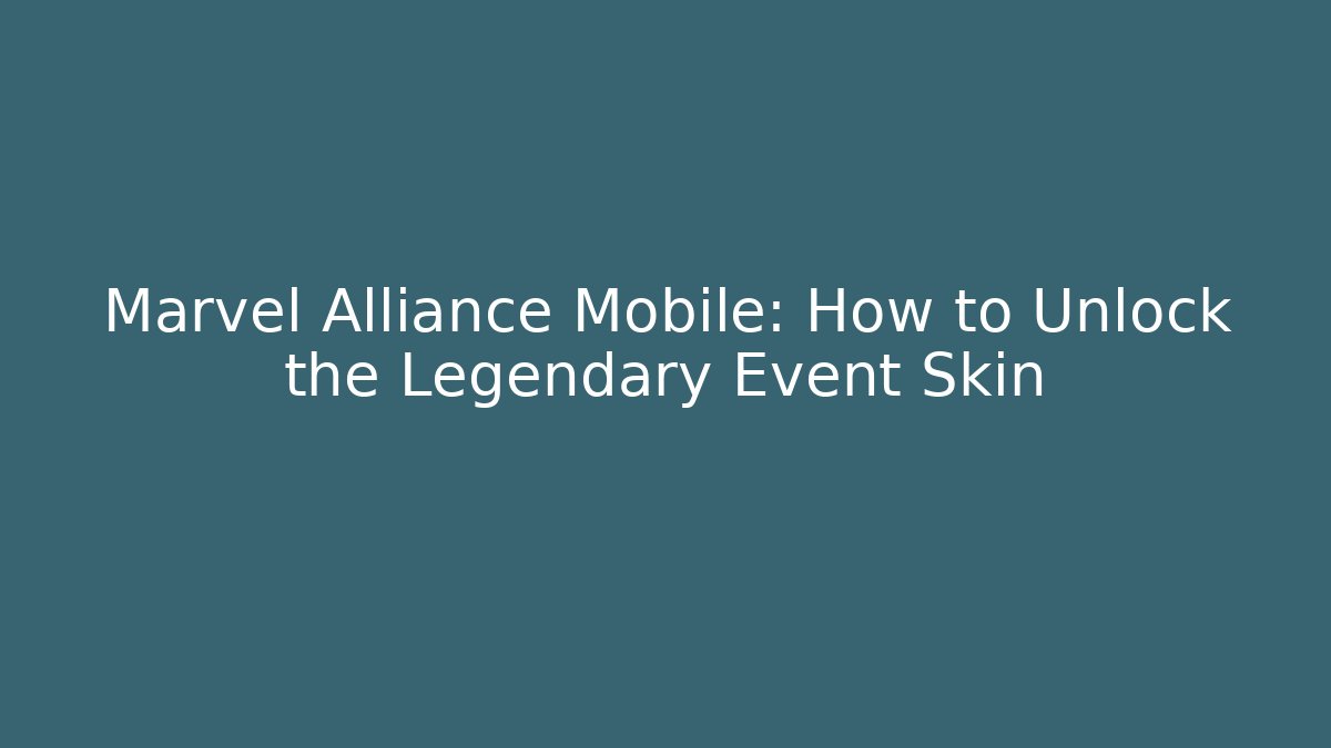 Marvel Alliance Mobile: How to Unlock the Legendary Event Skin