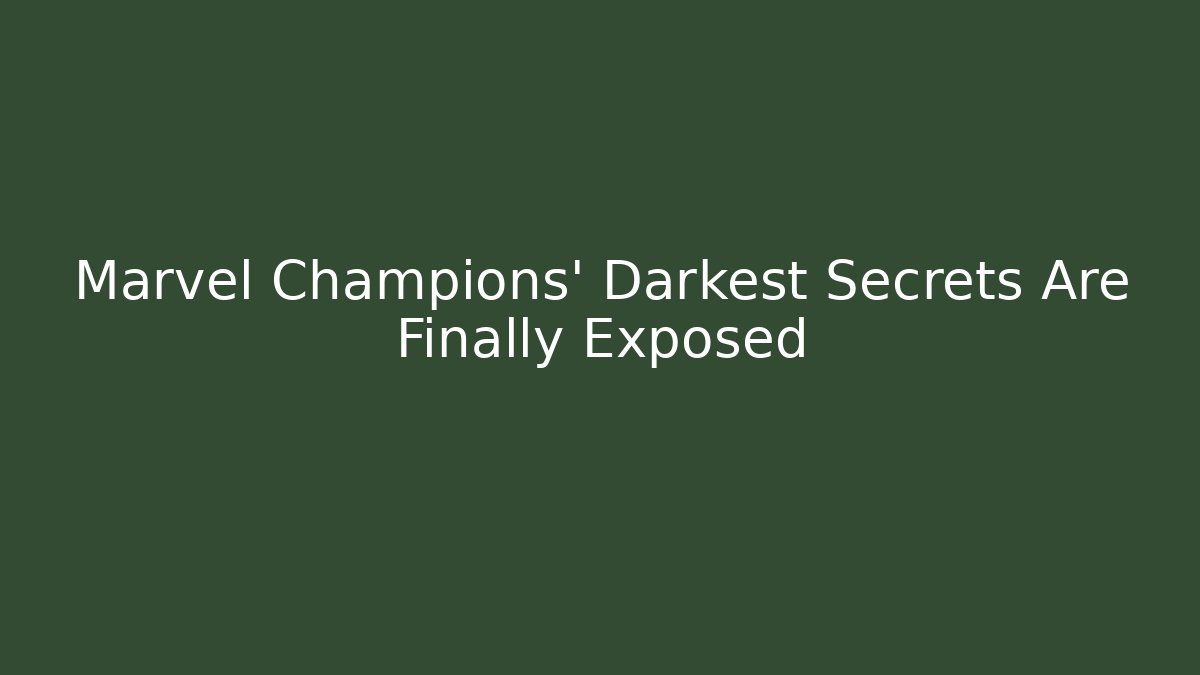 Marvel Champions' Darkest Secrets Are Finally Exposed
