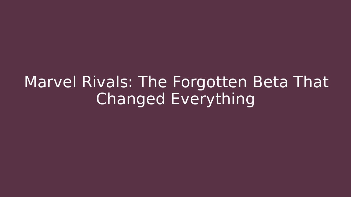 Marvel Rivals: The Forgotten Beta That Changed Everything - Felix Cat Insurance