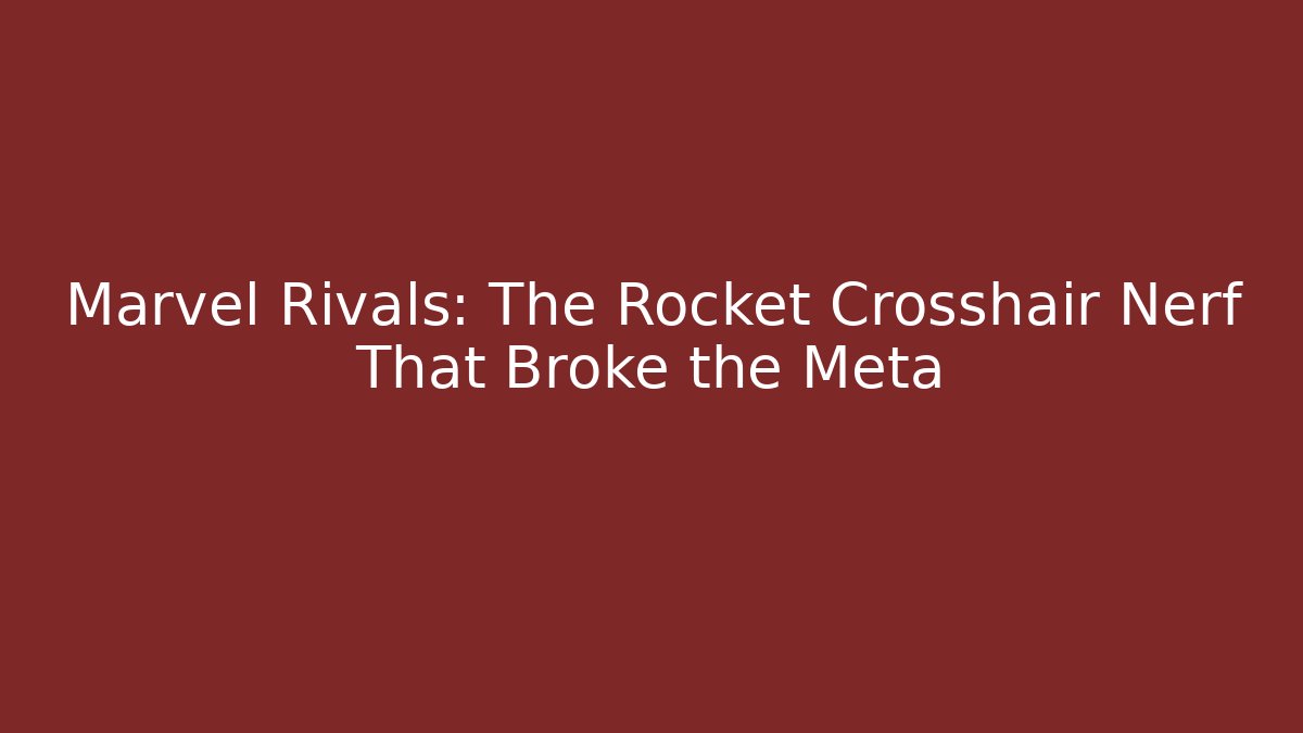 Marvel Rivals: The Rocket Crosshair Nerf That Broke the Meta