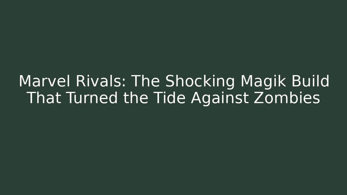 Marvel Rivals: The Shocking Magik Build That Turned the Tide Against Zombies