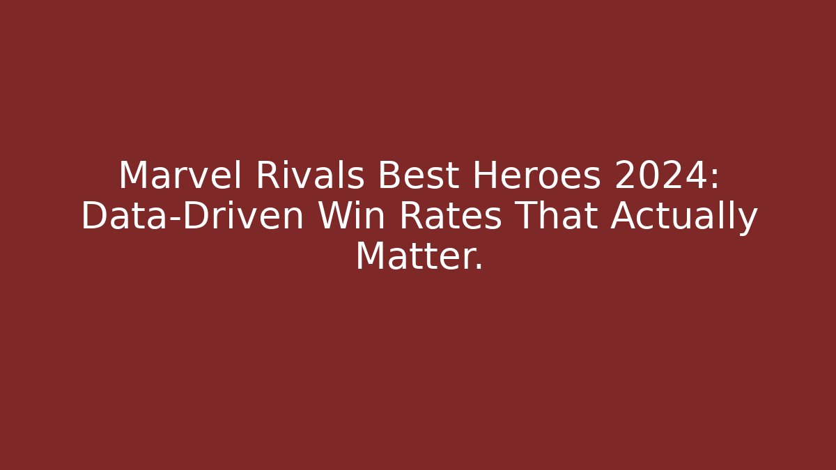 Marvel Rivals Best Heroes 2024: Data-Driven Win Rates That Actually Matter. - Felix Cat Insurance