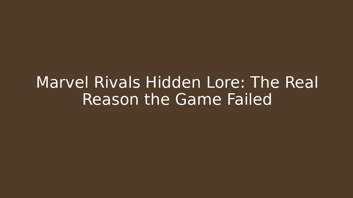 Marvel Rivals Hidden Lore: The Real Reason the Game Failed