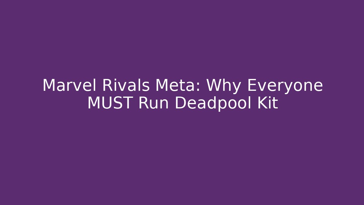 Marvel Rivals Meta: Why Everyone MUST Run Deadpool Kit