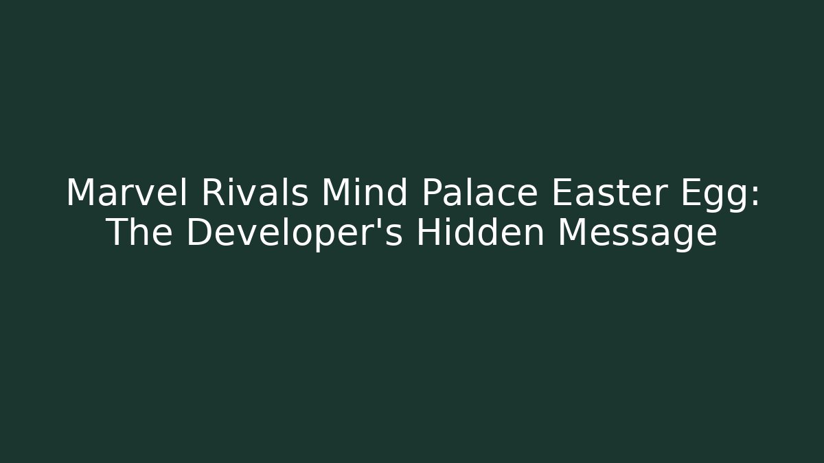 Marvel Rivals Mind Palace Easter Egg: The Developer’s Hidden Message