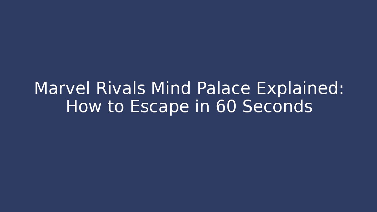 Marvel Rivals Mind Palace Explained: How to Escape in 60 Seconds
