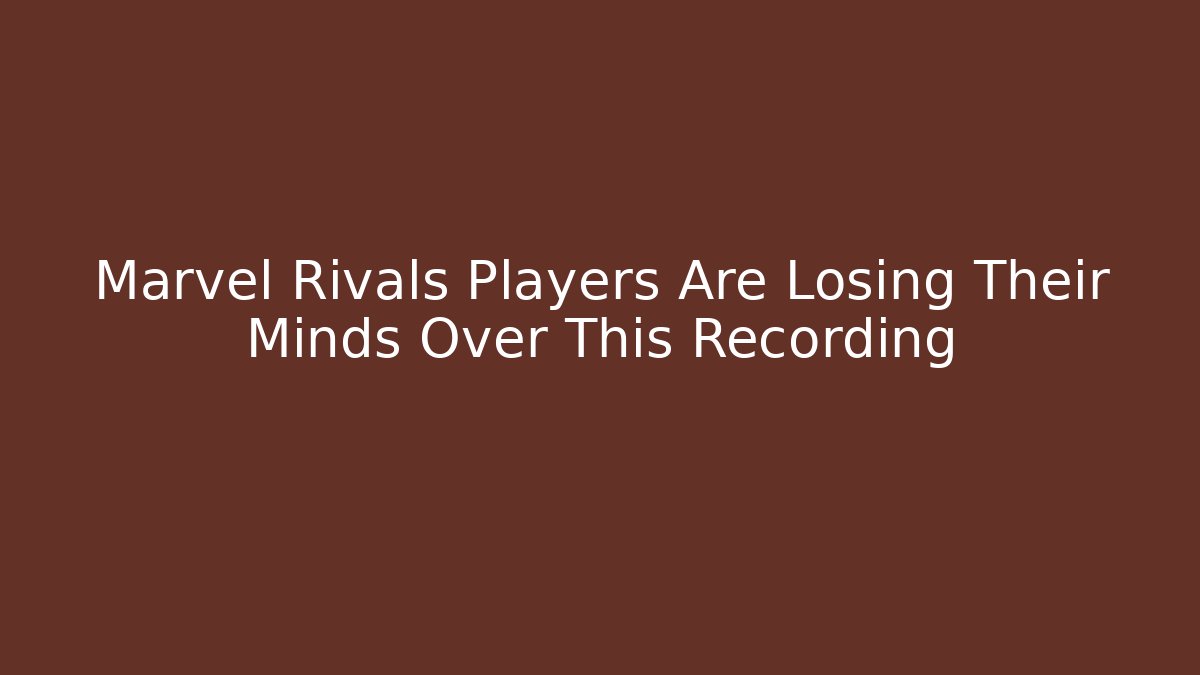Marvel Rivals Players Are Losing Their Minds Over This Recording