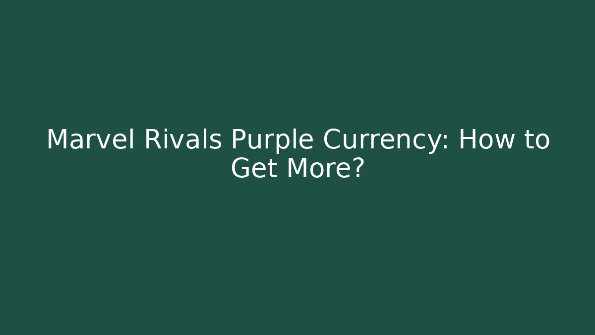 Marvel Rivals Purple Currency: How to Get More?