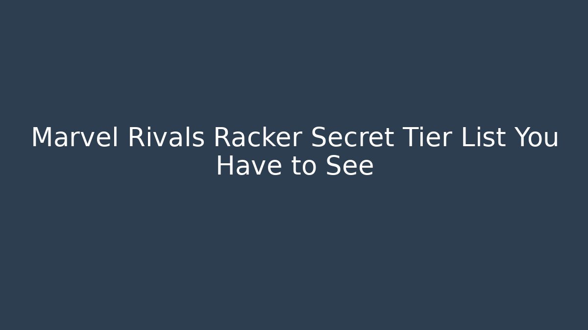 Marvel Rivals Racker Secret Tier List You Have to See