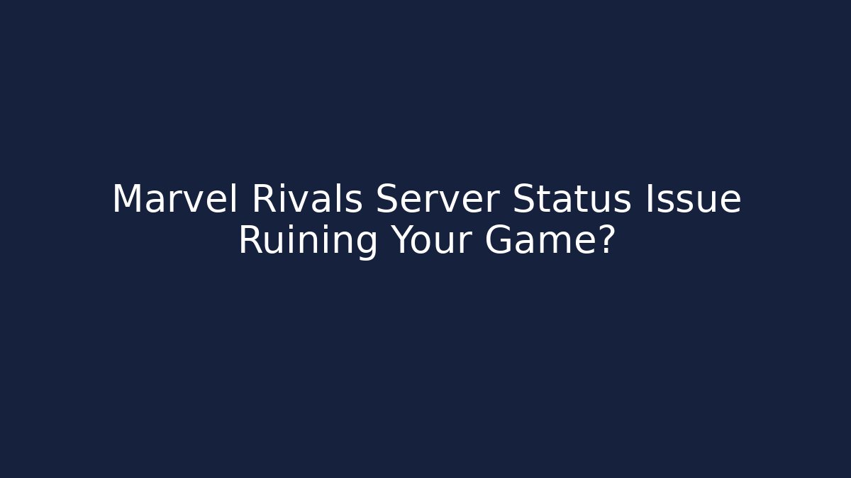 Marvel Rivals Server Status Issue Ruining Your Game?