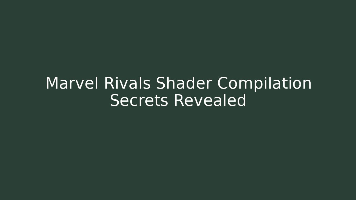Marvel Rivals Shader Compilation Secrets Revealed - Felix Cat Insurance