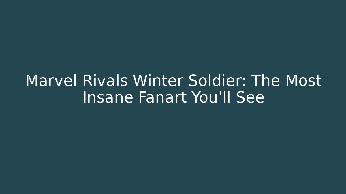 Marvel Rivals Winter Soldier: The Most Insane Fanart You'll See