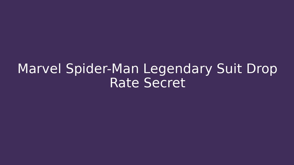 Marvel Spider-Man Legendary Suit Drop Rate Secret