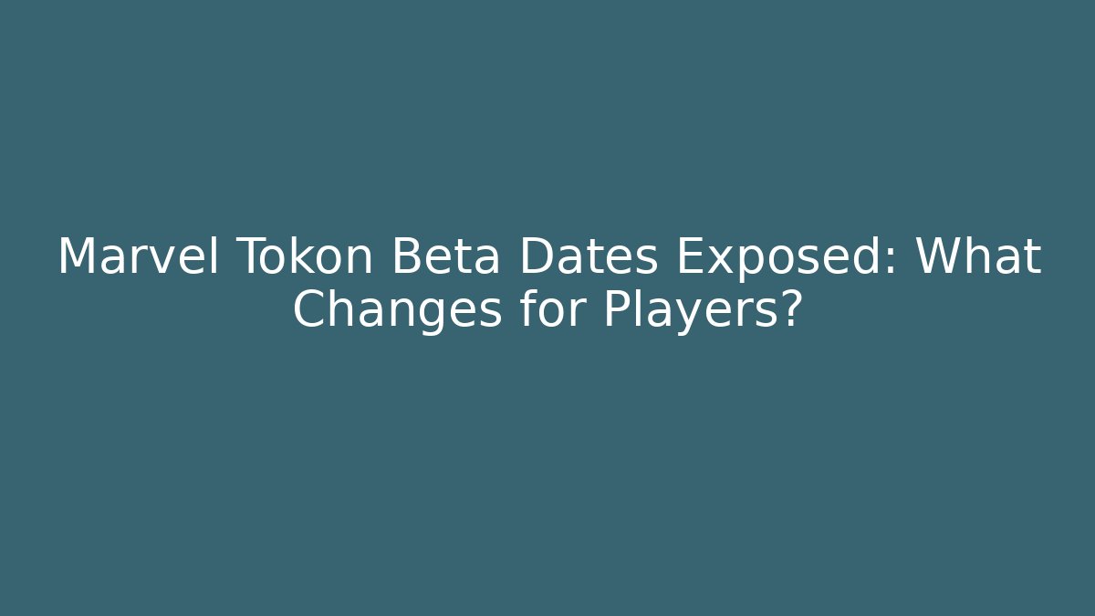 Marvel Tokon Beta Dates Exposed: What Changes for Players? - Felix Cat Insurance