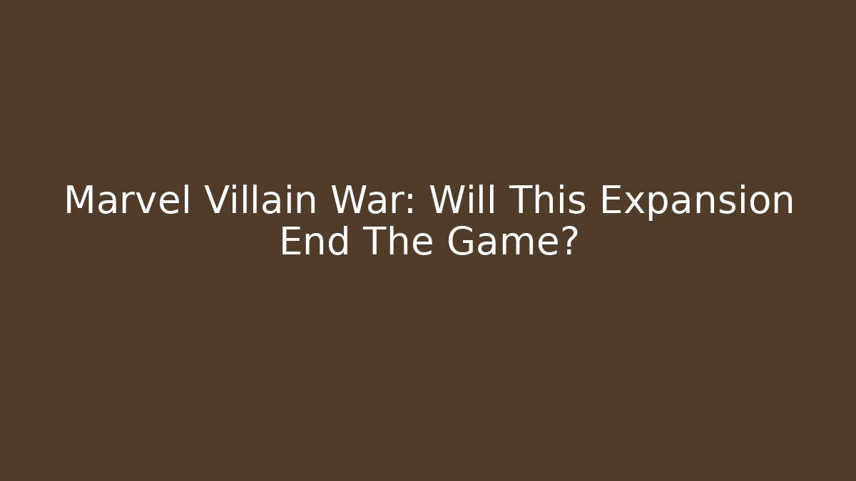 Marvel Villain War: Will This Expansion End The Game? - Felix Cat Insurance