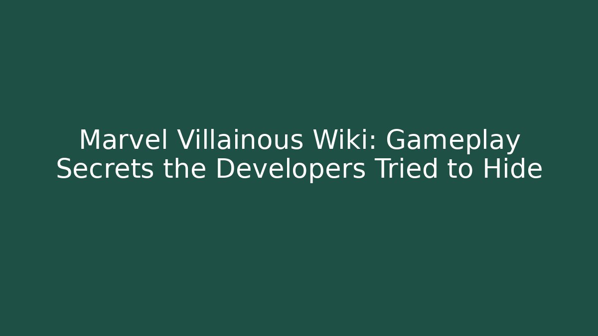 Marvel Villainous Wiki: Gameplay Secrets the Developers Tried to Hide