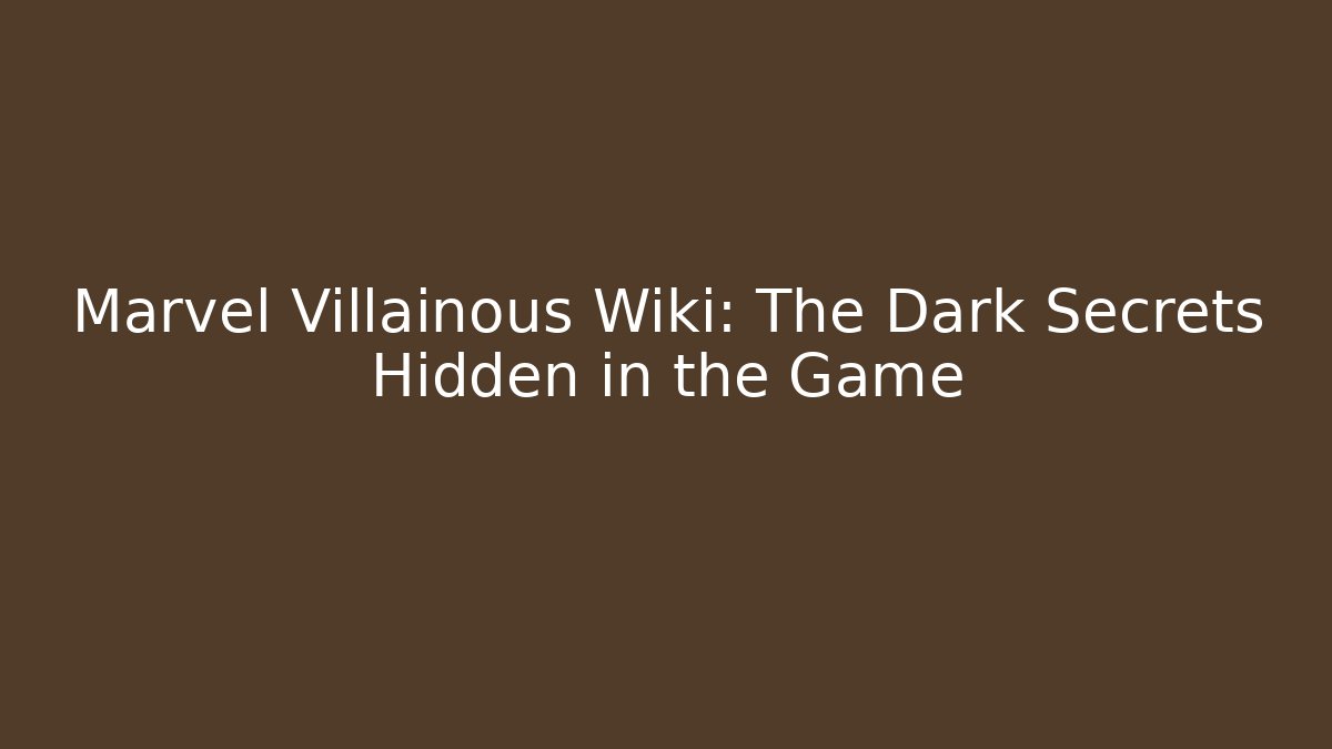 Marvel Villainous Wiki: The Dark Secrets Hidden in the Game