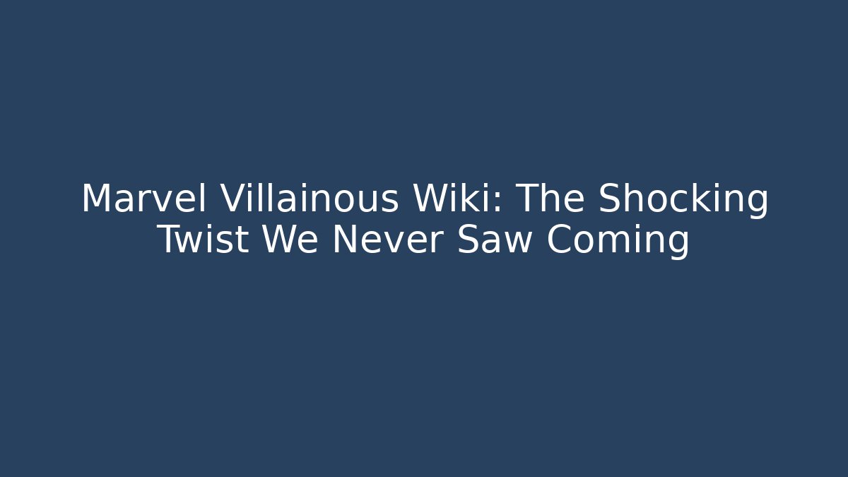Marvel Villainous Wiki: The Shocking Twist We Never Saw Coming