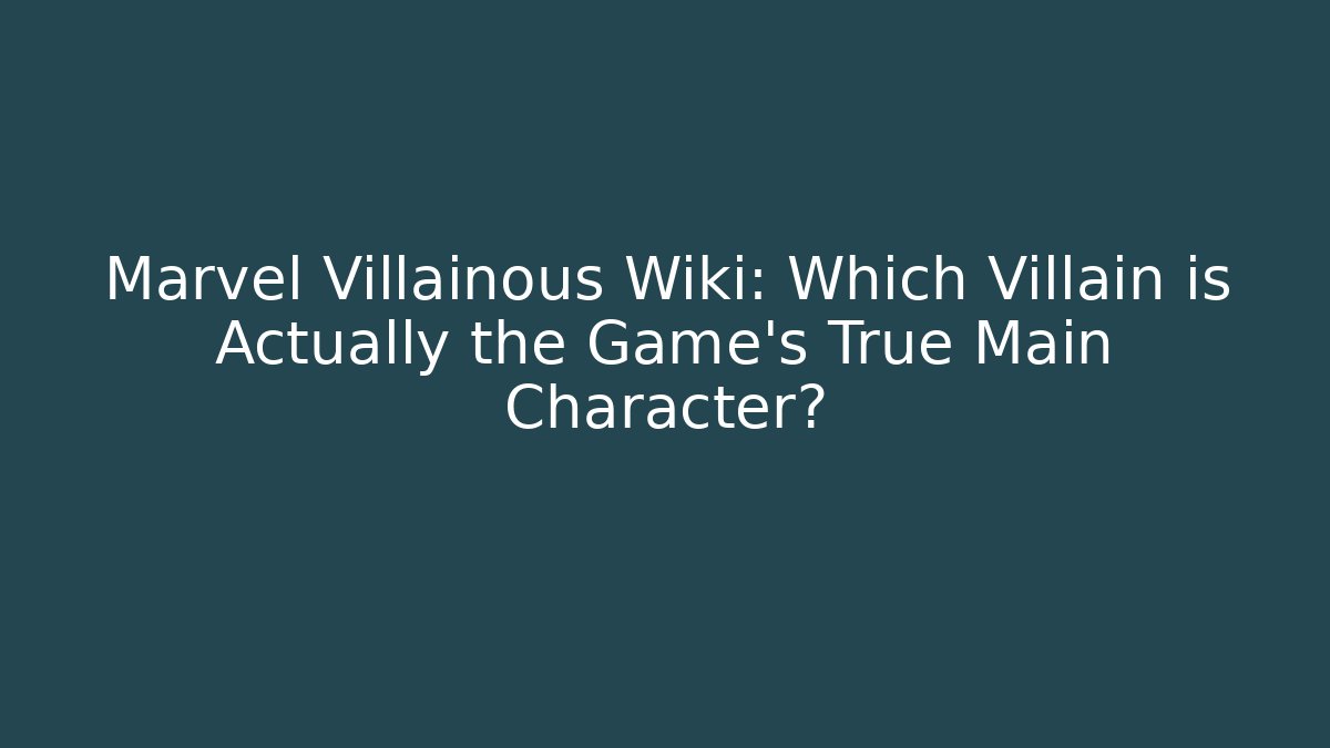 Marvel Villainous Wiki: Which Villain is Actually the Game's True Main Character?