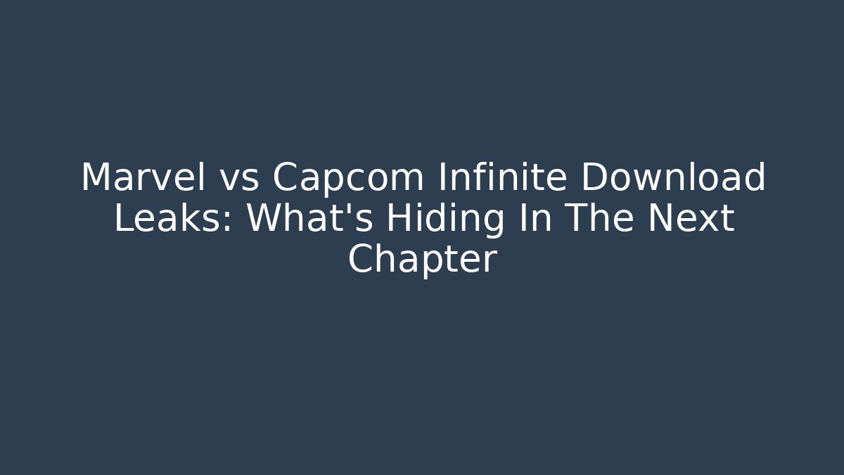 Marvel vs Capcom Infinite Download Leaks: What's Hiding In The Next Chapter - Felix Cat Insurance