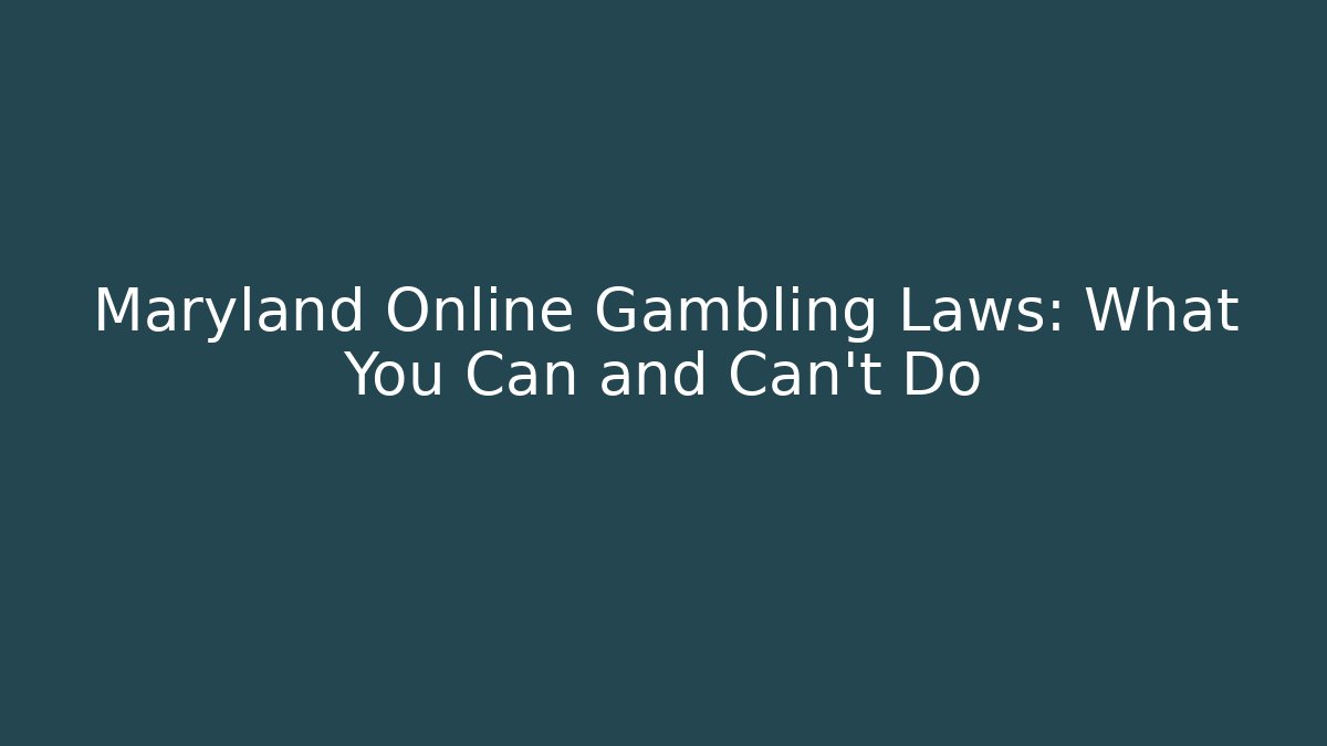 Maryland Online Gambling Laws: What You Can and Can't Do