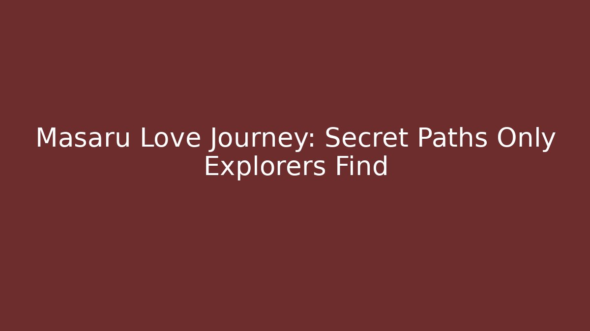 Masaru Love Journey: Secret Paths Only Explorers Find