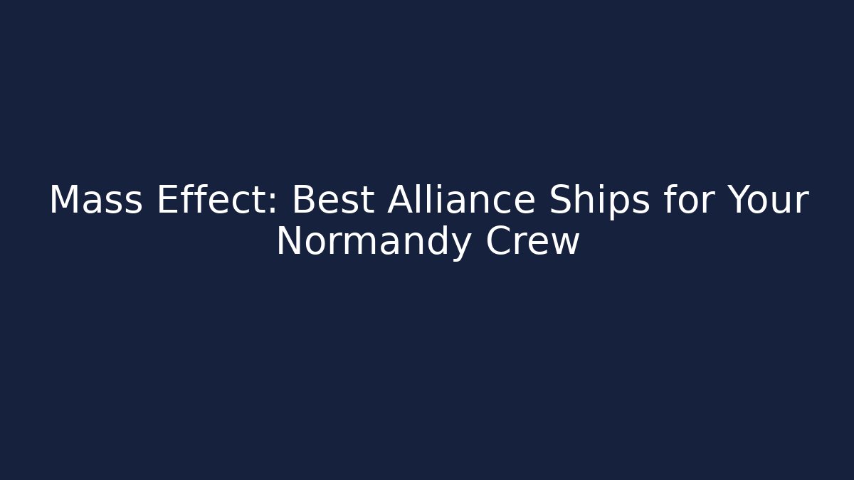 Mass Effect: Best Alliance Ships for Your Normandy Crew - Felix Cat Insurance