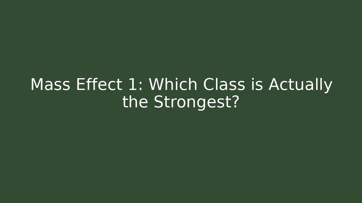 Mass Effect 1: Which Class is Actually the Strongest?