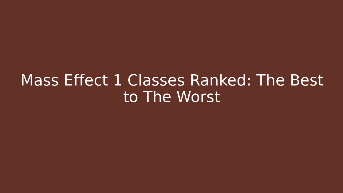 Mass Effect 1 Classes Ranked: The Best to The Worst - Felix Cat Insurance