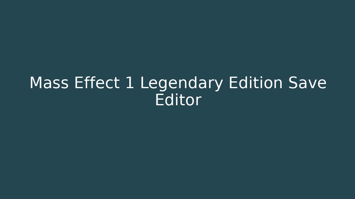 Mass Effect 1 Legendary Edition Save Editor