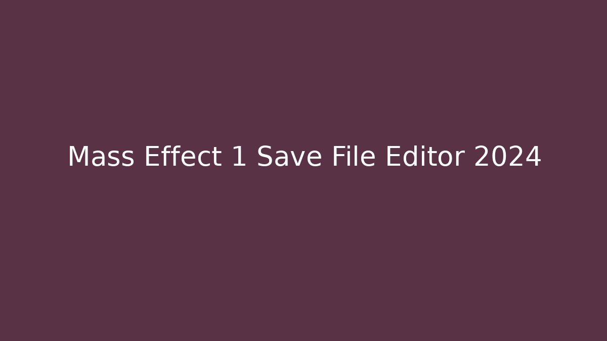 Mass Effect 1 Save File Editor 2024