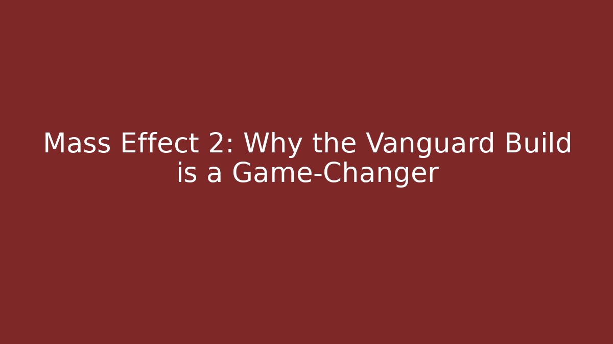 Mass Effect 2: Why the Vanguard Build is a Game-Changer