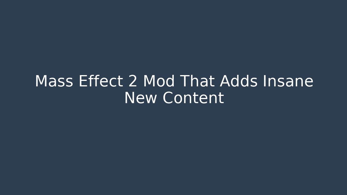 Mass Effect 2 Mod That Adds Insane New Content - Felix Cat Insurance