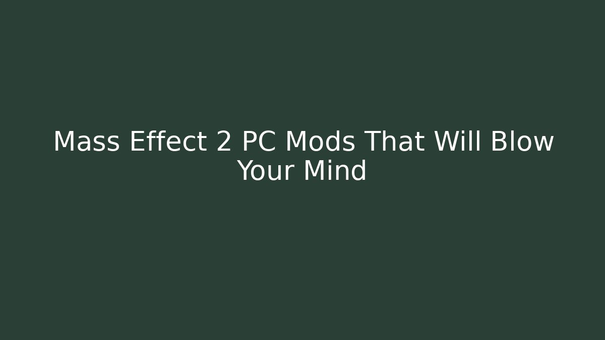Mass Effect 2 PC Mods That Will Blow Your Mind