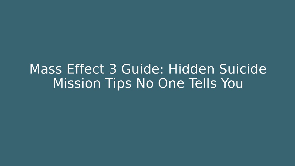 Mass Effect 3 Guide: Hidden Suicide Mission Tips No One Tells You - Felix Cat Insurance