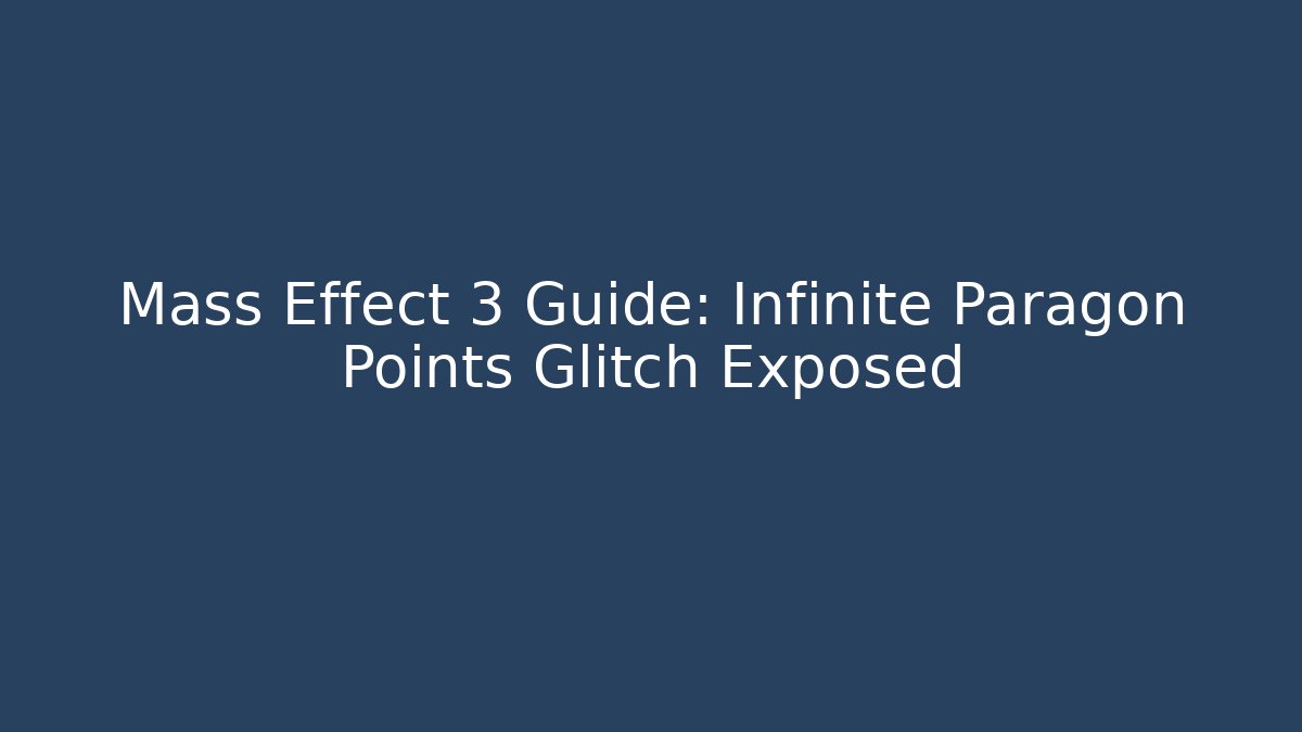 Mass Effect 3 Guide: Infinite Paragon Points Glitch Exposed