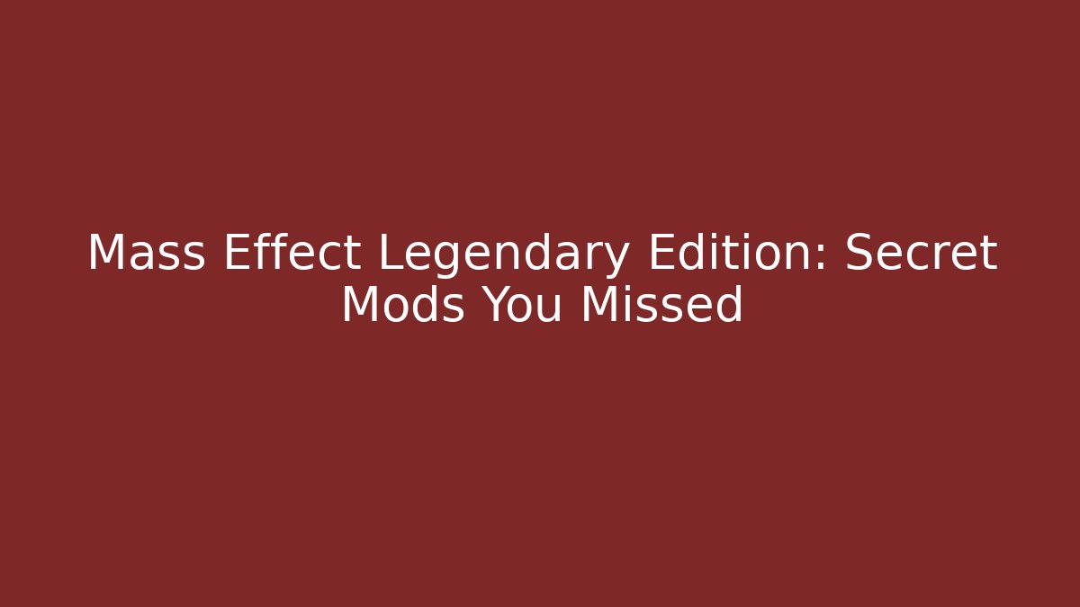 Mass Effect Legendary Edition: Secret Mods You Missed