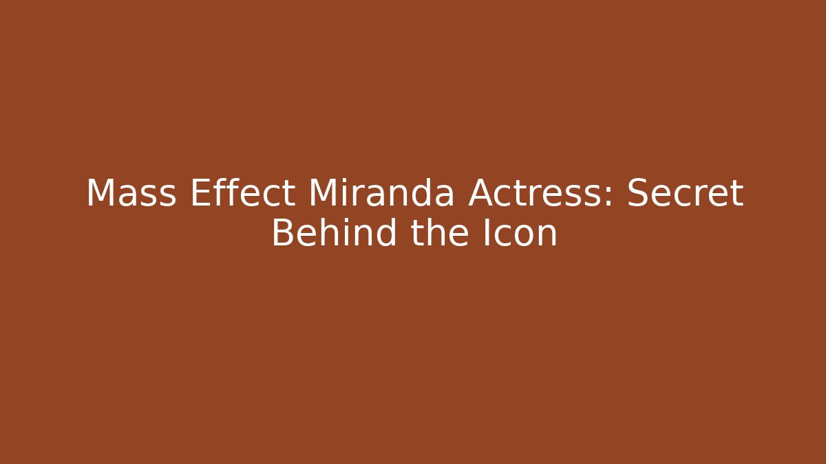 Mass Effect Miranda Actress: Secret Behind the Icon - Felix Cat Insurance