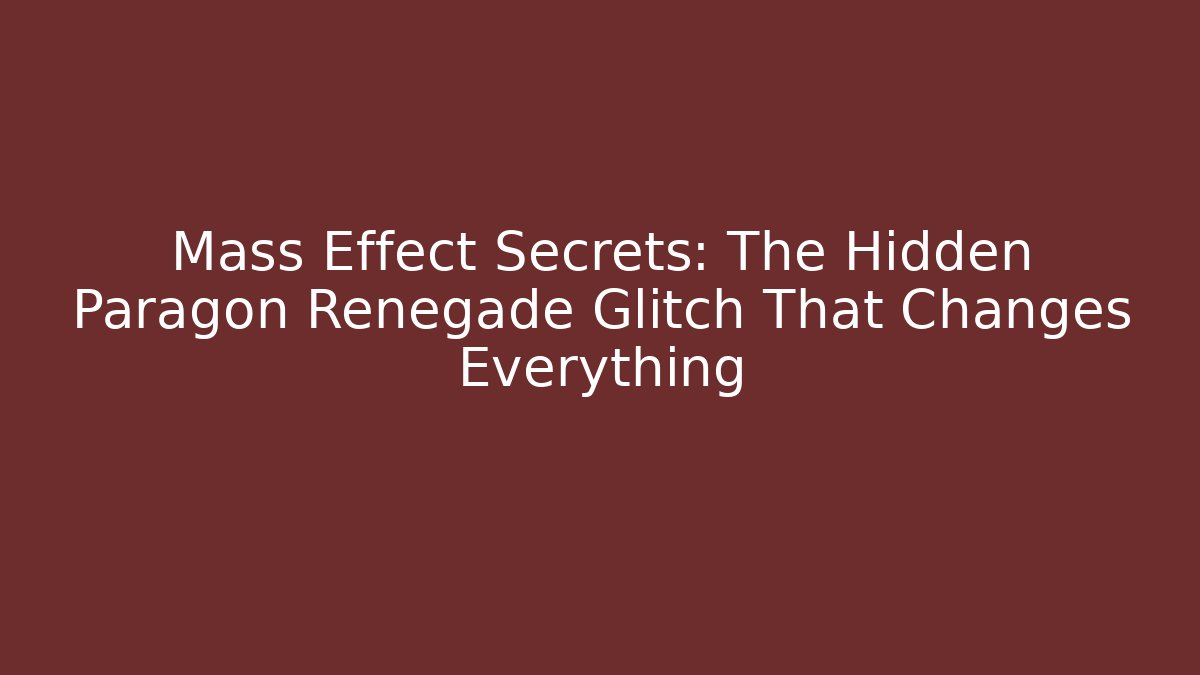 Mass Effect Secrets: The Hidden Paragon Renegade Glitch That Changes Everything - Felix Cat Insurance