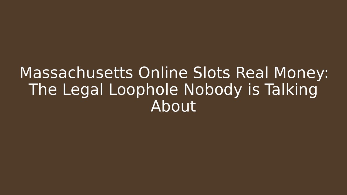 Massachusetts Online Slots Real Money: The Legal Loophole Nobody is Talking About