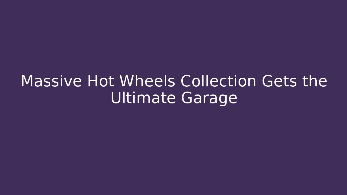 Massive Hot Wheels Collection Gets the Ultimate Garage