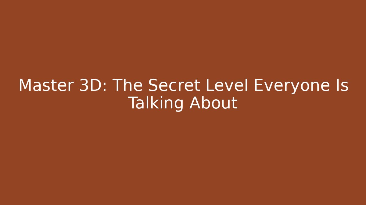 Master 3D: The Secret Level Everyone Is Talking About - Felix Cat Insurance