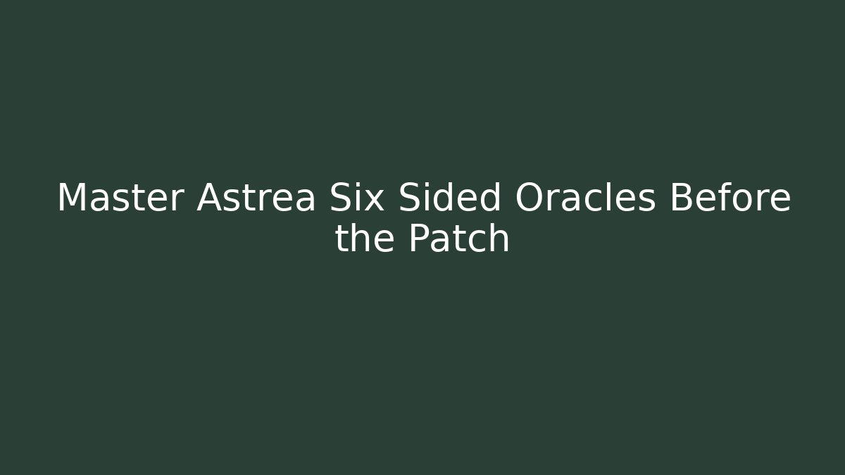 Master Astrea Six Sided Oracles Before the Patch
