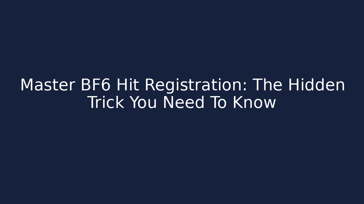 Master BF6 Hit Registration: The Hidden Trick You Need To Know