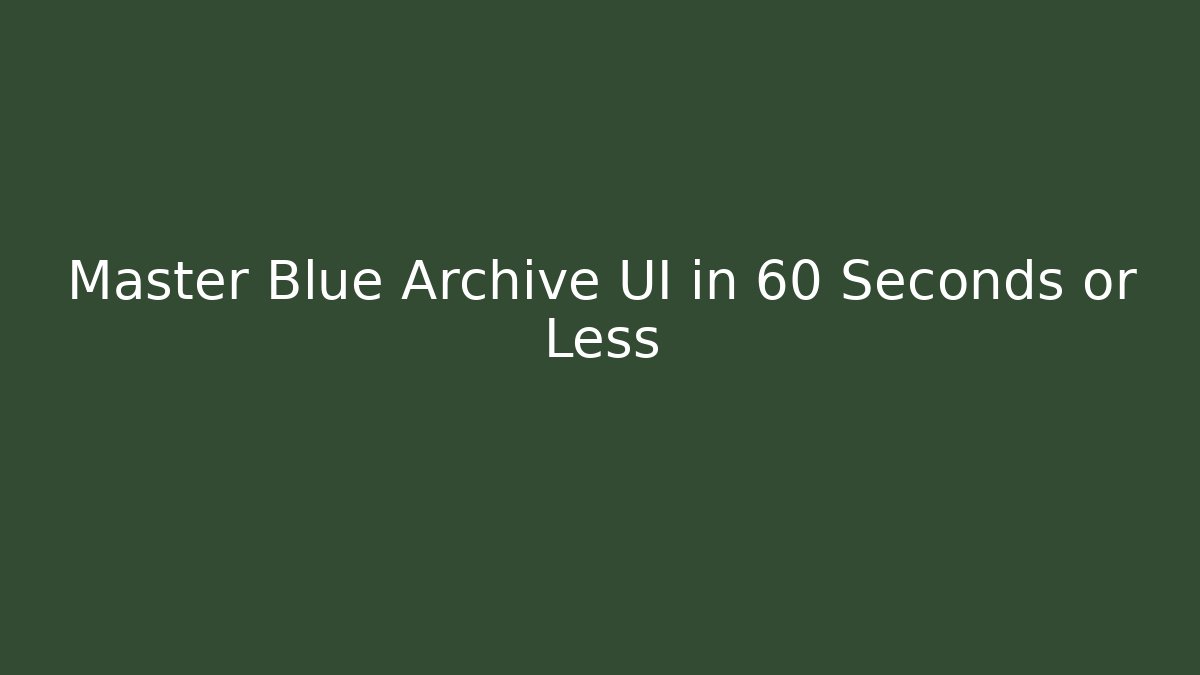Master Blue Archive UI in 60 Seconds or Less